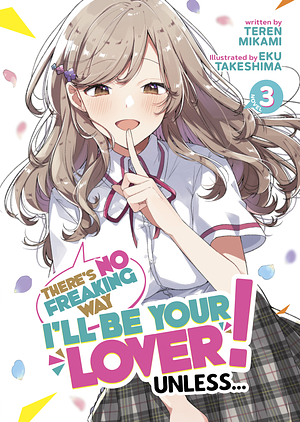 There's No Freaking Way I'll Be Your Lover! Unless... (Light Novel) Vol. 3 by Teren Mikami