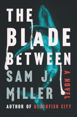 The Blade Between: A Novel by Sam J. Miller