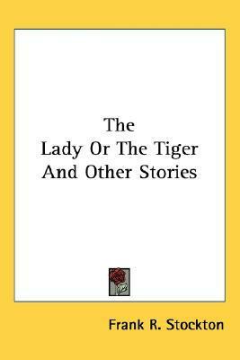 The Lady Or The Tiger And Other Stories by Frank R. Stockton