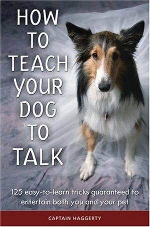 How to Teach Your Dog to Talk by Arthur J. Haggerty