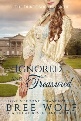 Ignored & Treasured: The Duke's Bookish Bride by Bree Wolf