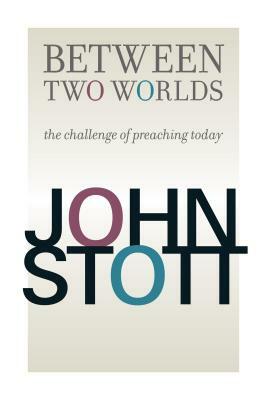Between Two Worlds by John Stott