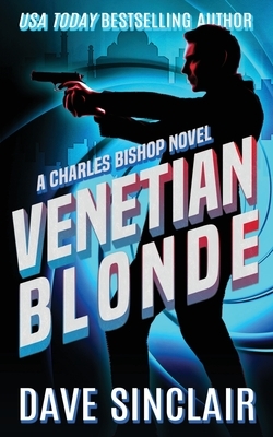 Venetian Blonde: A Charles Bishop Novel by Dave Sinclair