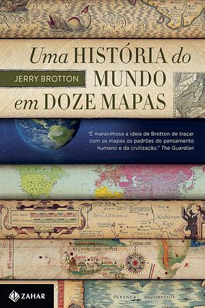 Uma história do mundo em doze mapas by Jerry Brotton, Pedro Maia Soares