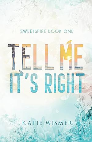 Tell Me It's Right  by Katie Wismer