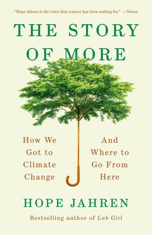 The Story of More: How We Got to Climate Change and Where to Go from Here by Hope Jahren
