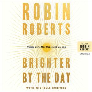 Brighter by the Day: Waking Up to New Hopes and Dreams by Robin Roberts