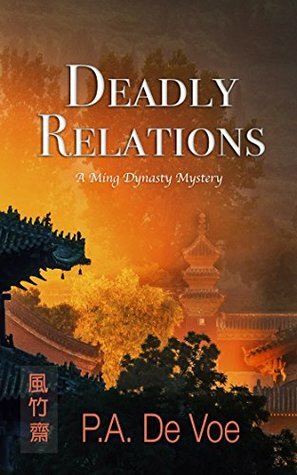 Deadly Relations: A Ming Dynasty Mystery by P.A. De Voe