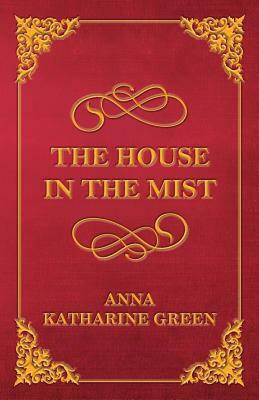 The House in the Mist by Anna Katharine Green