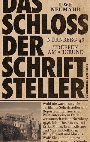 Das Schloss der Schriftsteller. Nürnberg 46: Treffen am Abgrund by Uwe Neumahr