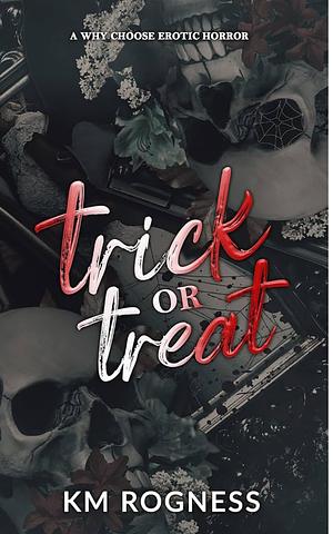 Trick or Treat: The Alternate Ending by K.M. Rogness