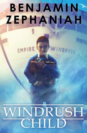 Windrush Child: a moving tale from BAFTA-award-winning Benjamin Zephaniah by Benjamin Zephaniah, Benjamin Zephaniah