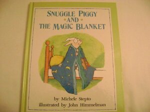 Snuggle Piggy And The Magic Blanket by John Himmelman, Michele Stepto