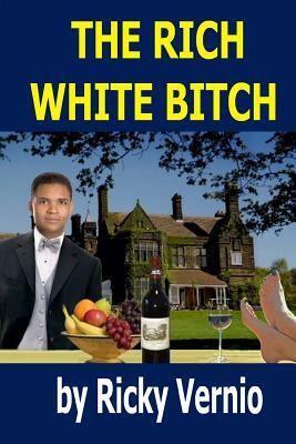 The Rich White Bitch by Ricky Vernio