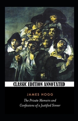 The Private Memoirs and Confessions of a Justified Sinner-Classic Edition(Annotated) by James Hogg