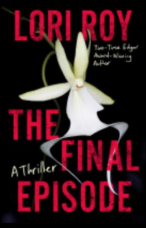 The Final Episode: A Thriller by Lori Roy