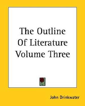 The Outline of Literature Volume Three by John Drinkwater