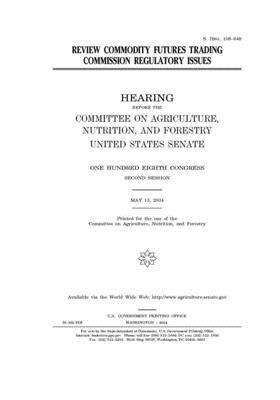 Review Commodity Futures Trading Commission regulatory issues by United States Congress, United States Senate, Committee on Agriculture Nutr (senate)