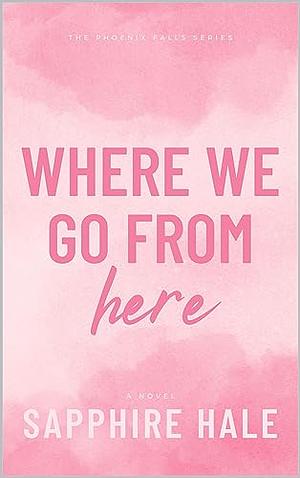 Where We Go From Here  by Sapphire Hale