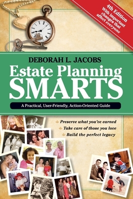 Estate Planning Smarts: A Practical, User-Friendly, Action-Oriented Guide, 4th Edition by Deborah L. Jacobs