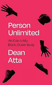 Person Unlimited: An Ode to My Black, Queer Body by Dean Atta