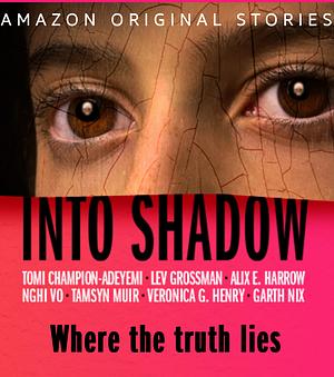 Into Shadow by Garth Nix, Tamsyn Muir, Tomi Champion-Adeyemi, Lev Grossman, Alix E. Harrow, Veronica G. Henry, Nghi Vo