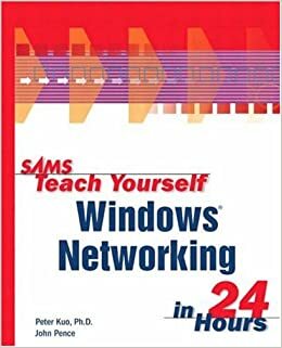 Sams Teach Yourself Windows Networking in 24 Hours by Peter Kuo