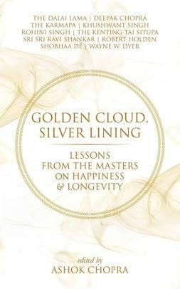 Golden Cloud, Silver Lining: Lessons from the Masters on Happiness & Longevity by Ashok Chopra