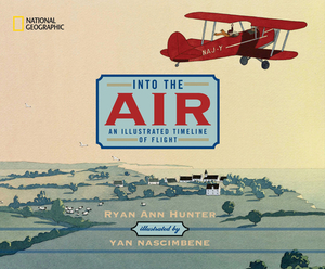 Into the Air: An Illustrated Timeline of Flight by Ryan Ann Hunter