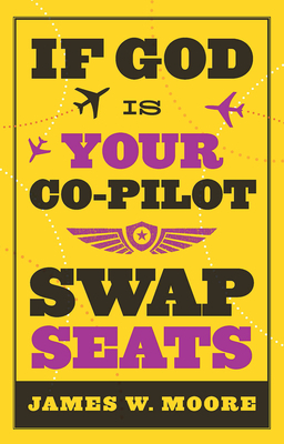 If God Is Your Co-Pilot, Swap Seats! by 