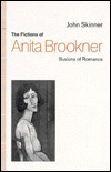 The Fictions of Anita Brookner: Illusions of Romance by John Skinner