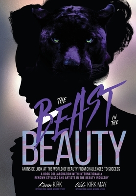 The Beast in the Beauty: An Inside Look At The World Of Beauty From Challenges To Success by Kevin Kirk, Vicki Kirk May