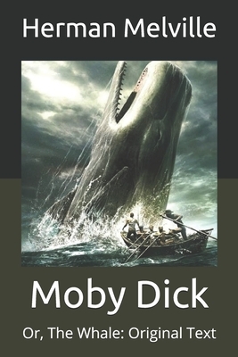 Moby Dick: Or, The Whale: Original Text by Herman Melville