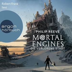 Mortal Engines--Die verlorene Stadt by Philip Reeve, Gesine Schröder