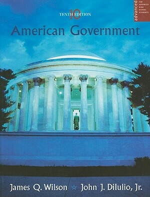 American Government, Advanced Placement Edition: Institutions and Policies by John J. Dilulio, James Q. Wilson