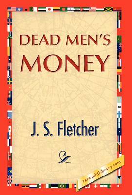 Dead Men's Money by J. S. Fletcher