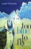 Too Blue to Fly by Judith Richards