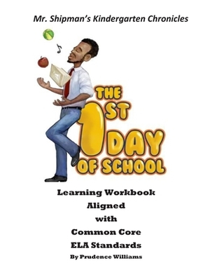 Mr. Shipman's Kindergarten Chronicles: The 1st Day of School Learning Workbook Aligned with Common Core ELA Standards by Prudence Williams