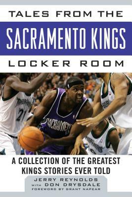 Tales from the Sacramento Kings Locker Room: A Collection of the Greatest Kings Stories Ever Told by Jerry Reynolds