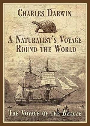 A Naturalist's Voyage Round the World: The Voyage of the Beagle by Charles Darwin