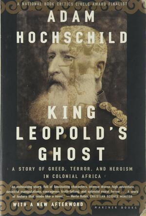 King Leopold's Ghost: A Story of Greed, Terror and Heroism in Colonial Africa  by Adam Hochschild