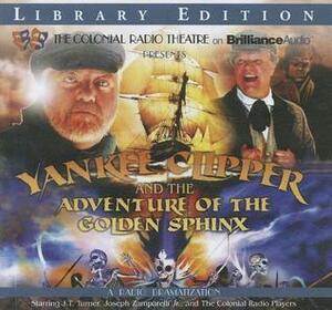 Yankee Clipper and the Adventure of the Golden Sphinx: A Radio Dramatization by J.T. Turner