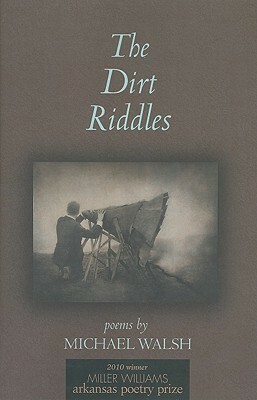 The Dirt Riddles: Poems by Michael Walsh