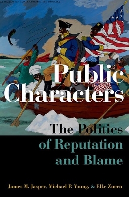 Public Characters: The Politics of Reputation and Blame by Elke Zuern, Michael P. Young, James M. Jasper