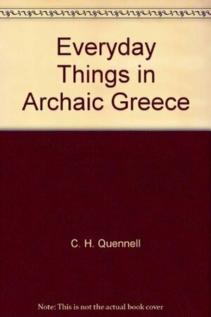 Everyday Things in Archaic Greece by Marjorie Quennell, C.H.B. Quennell