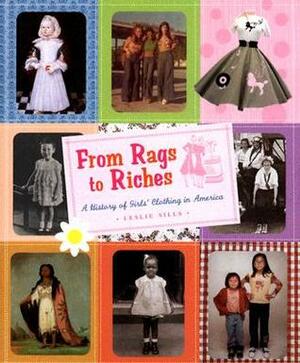 From Rags to Riches: A History of Girls' Clothing in America by Leslie Sills