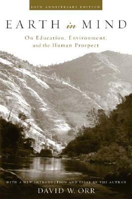 Earth in Mind: On Education, Environment, and the Human Prospect by David W. Orr