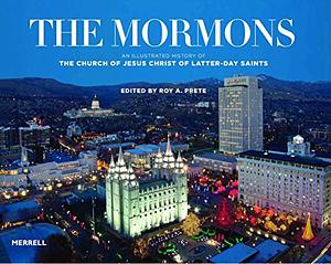 The Mormons: An Illustrated History of the Church of Jesus Christ of Latter-day Saints by Craig J. Ostler, John P. Livingstone, Roy Arnold Prete, Richard O. Cowan