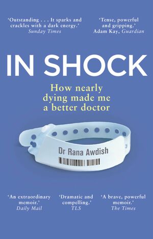 In Shock: How Nearly Dying Made Me a Better Doctor by Rana Awdish
