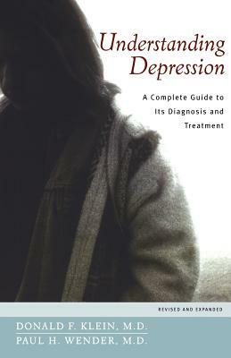 Understanding Depression: A Complete Guide to Its Diagnosis and Treatment by Donald F. Klein, Paul H. Wender